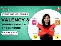 Valency and Writing Formula of Compounds | Atoms and Molecules | Chemistry | Vedantu Class 9