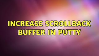 Increase Scrollback Buffer in Putty (3 Solutions!!)