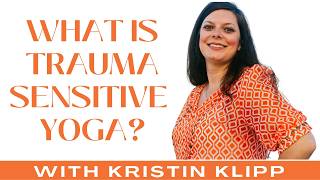 What is Trauma Sensitive Yoga With Kristin Klipp