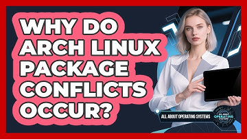 Why Do Arch Linux Package Conflicts Occur? - All About Operating Systems