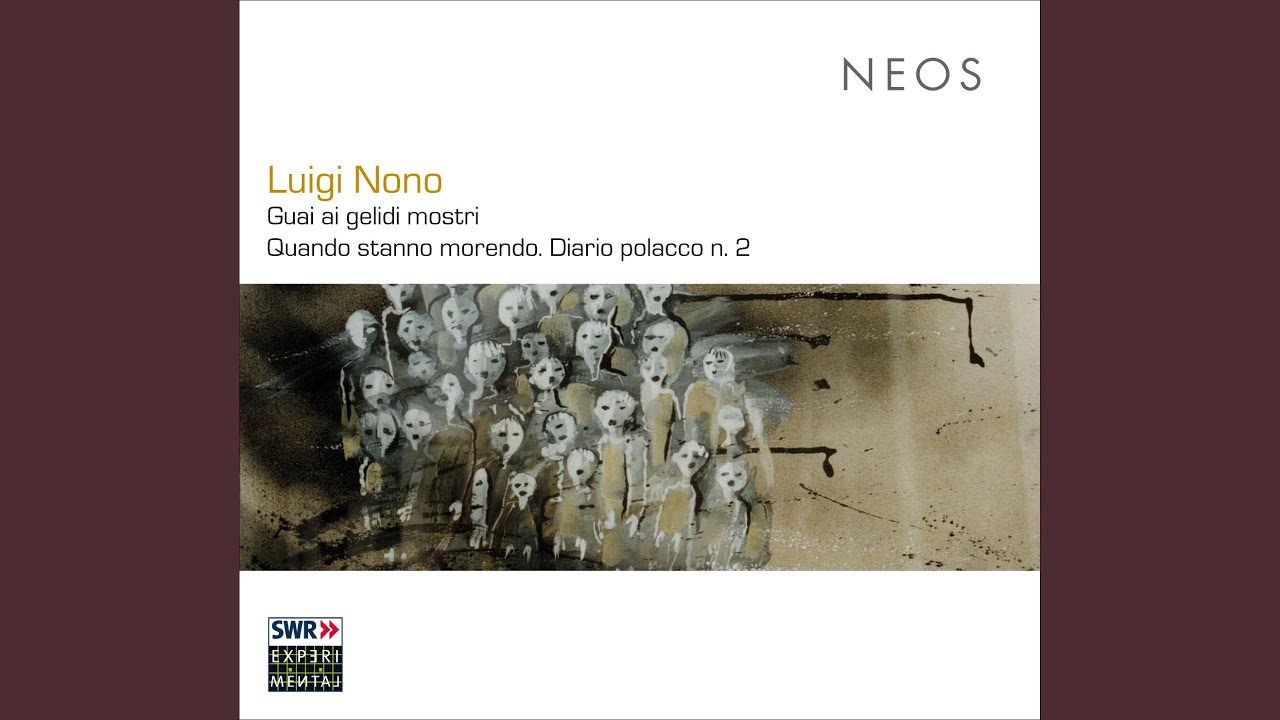 Mira Quando stanno morendo (Diario polacco No. 2) (arr. of texts by M. Cacciari) : Parte IIIc en YouTube Mira Quando stanno morendo (Diario polacco No. 2) (arr. of texts by M. Cacciari) : Parte IIIc en YouTube