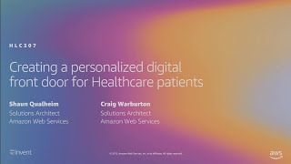 AWS re:Invent 2019: Creating a personalized digital front door for Healthcare patients (HLC307)
