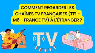 Comment regarder les chaînes TV françaises (TF1 - M6 - France TV) à l'étranger ?