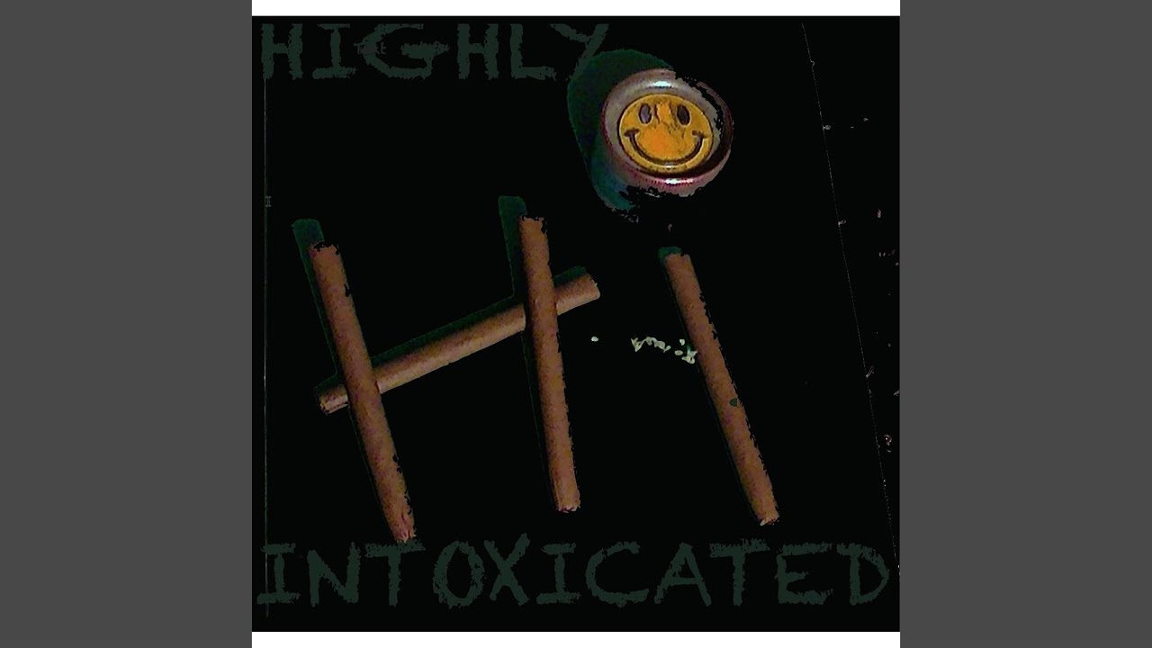 Watch Highly Intoxicated on YouTube Watch Highly Intoxicated on YouTube