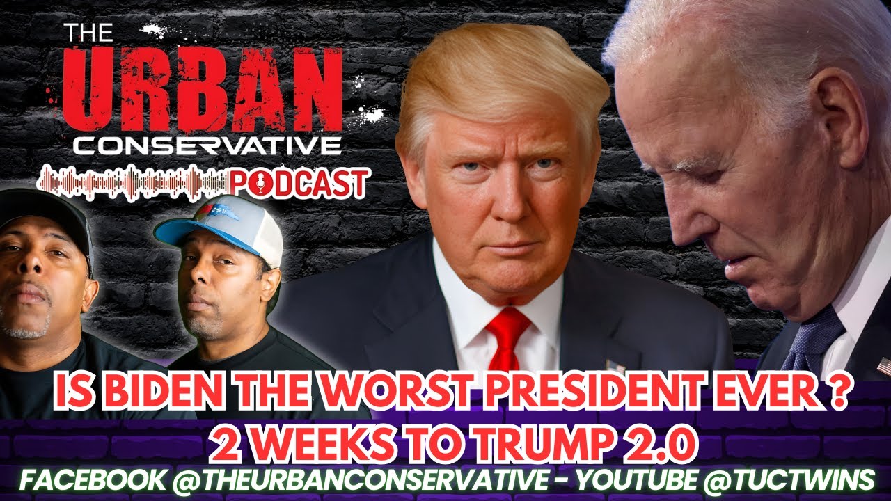 The Urban Conservative Podcast - Is Biden really the worst President ever? Two weeks to Trump 2.0