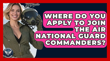 Where Do You Apply to Join the Air National Guard Commanders? - Air Guard Commanders