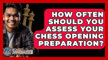How Often Should You Assess Your Chess Opening Preparation? - The Board Game Xpert