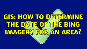 GIS: How to determine the date of the Bing imagery for an area? (3 Solutions!!)