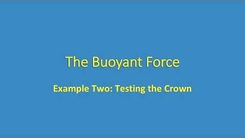 Video 4.03 -- The Buoyant Force Example Two: Testing the Crown