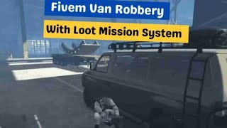 Fivem Van Robbery With Loot Mission System - Fivem Scripts : FiveM Store