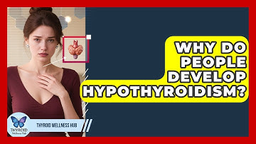 Why Do People Develop Hypothyroidism? - Thyroid Wellness Hub