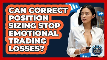 Can Correct Position Sizing Stop Emotional Trading Losses? - Stock and Options Playbook