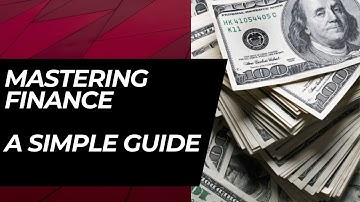 Mastering Finance:  A Simplified Guide | 2024