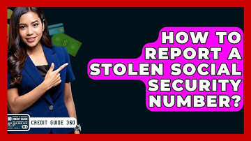 How To Report A Stolen Social Security Number? - CreditGuide360.com