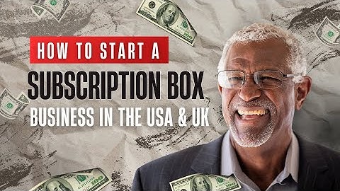 How to Start a Subscription Box Business in the USA & UK | Step-by-Step Guide