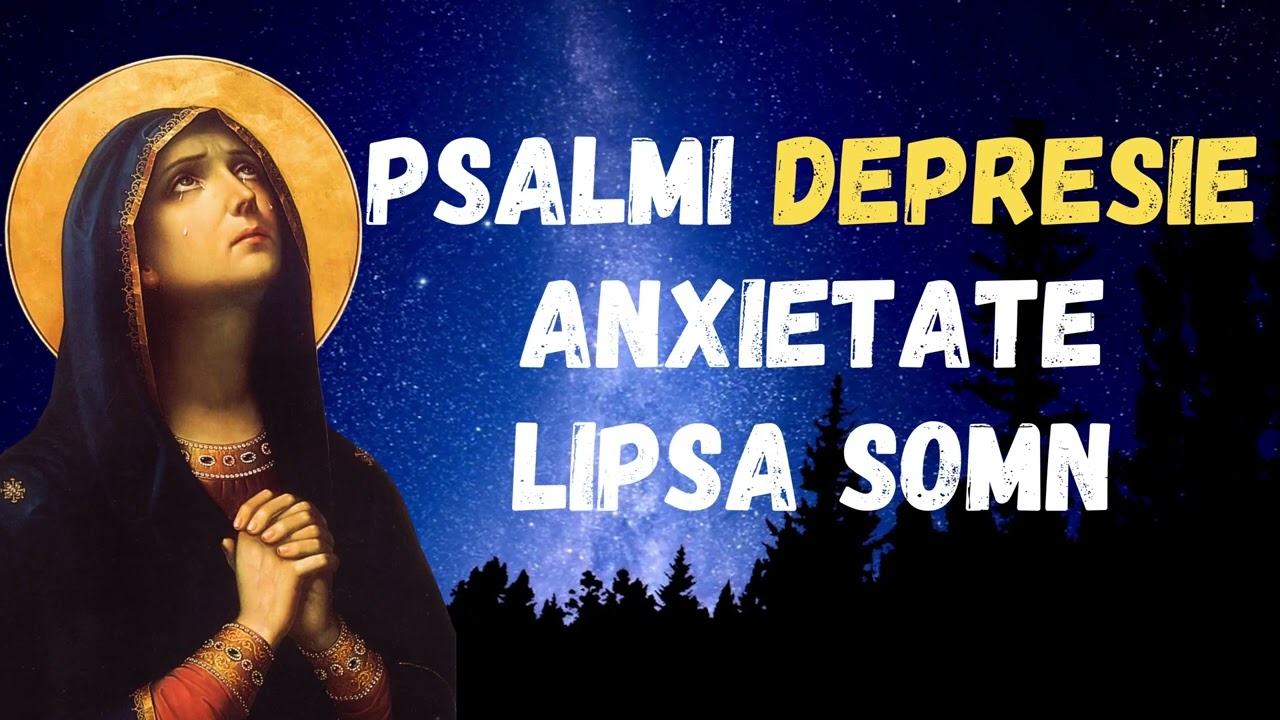 Psalmi care alunga Depresia, Anxietatea si Lipsa de Somn