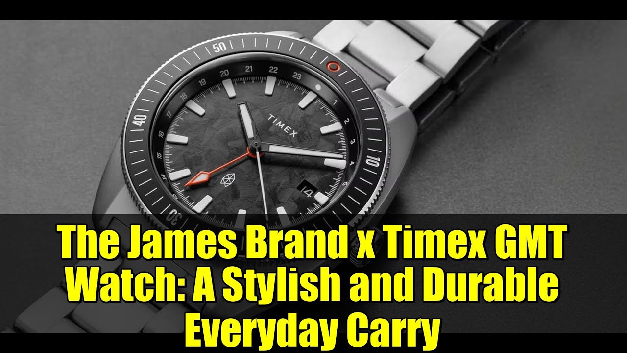 The James Brand x Timex GMT Watch: A Stylish and Durable Everyday Carry