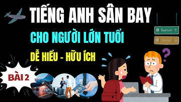 Học Tiếng Anh Sân Bay Dễ Dàng Cho Người Lớn Tuổi | Bài 2