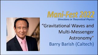 Barry Barish "Gravitational Waves and Multi-Messenger Astronomy" (ManiFest 2022)