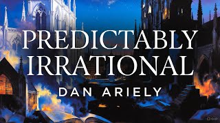 Predictably Irrational by Dan Ariely: A Deep Dive into the Hidden Forces That Shape Our Decisions