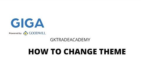 GIGA-HOW TO CHANGE THEME #gktradeacademy #goodwill #goodwillmobileapp #gigapoweredbygoodwill #trade