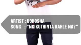 UQhosha Ngokwenzakwakhe  - Ngikuthinta kahle na?