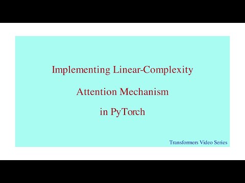 Linear Complexity in Attention Mechanism: A step-by-step implementation in PyTorch