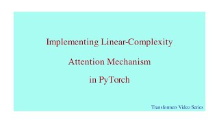 Linear Complexity in Attention Mechanism: A step-by-step implementation in PyTorch screenshot 3