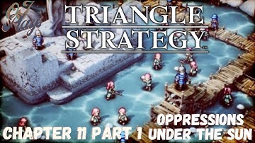 TRIANGLE STRATEGY Switch - Full Game Walkthrough - Chapter 11 Part I Oppressions Under the Sun