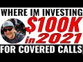 Where I'm INVESTING $100,000 in 2021 for Covered Calls and Cash Secured Puts - REAL TRADER!