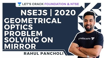 Geometrical Optics-Problem Solving on Mirror | Physics | NSEJS 2020 | Rahul Pancholi