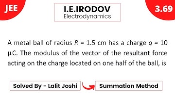 IE Irodov 3.69 | Modulus of the vector | Summation method | Solution by Lalit Joshi Sir