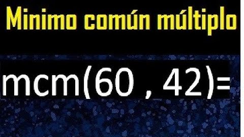 Minimo comun multiplo de 60 y 42 . mcm 60 y 42
