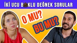 O MU BU MU? (İKİ UCU B.KLU DEĞNEK SORULAR)  #2