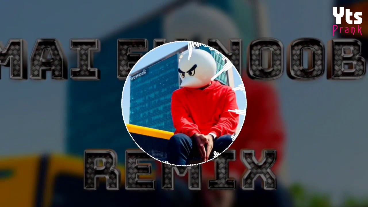 Mai Ek Noob Remix Angry Prash