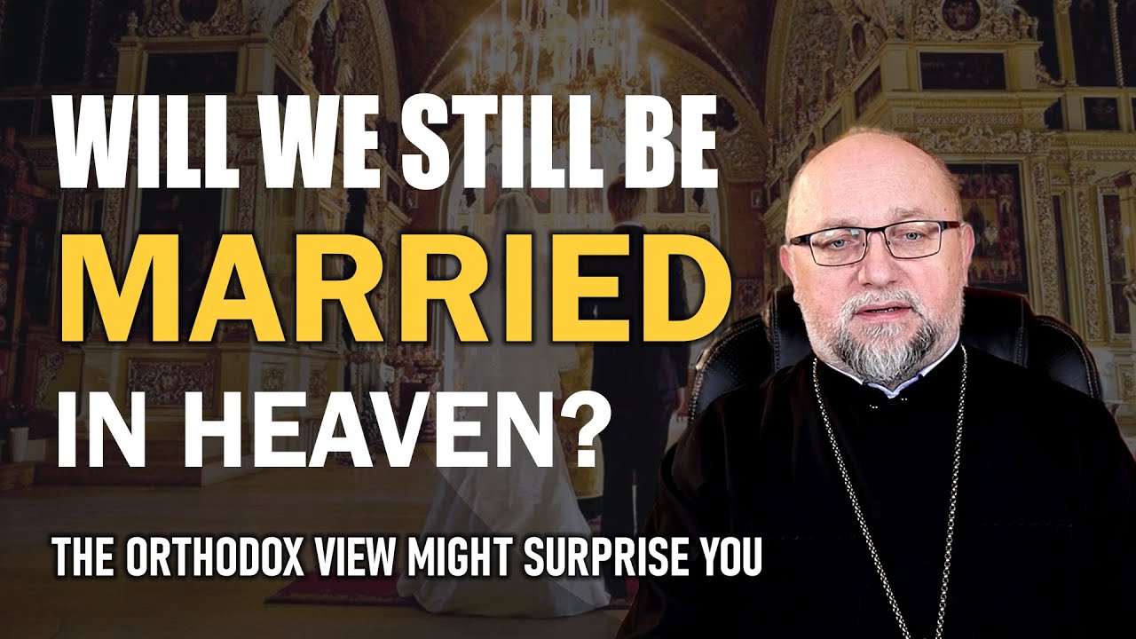 Your Marriage Transformed in Eternity | Orthodox Perspective - YouTube