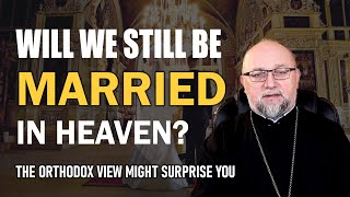 Your Marriage Transformed in Eternity | Orthodox Perspective