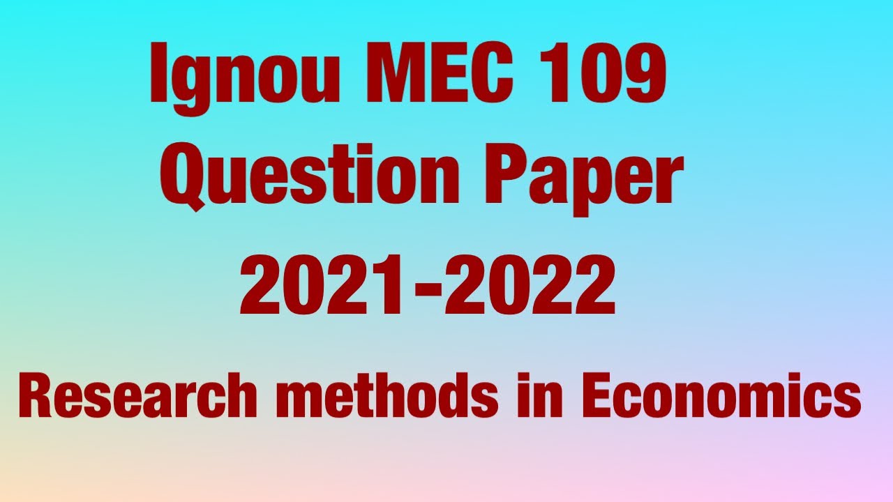 Ignou MEC 109| Question Paper | Research Methods In Methods | MA ECONOMICS