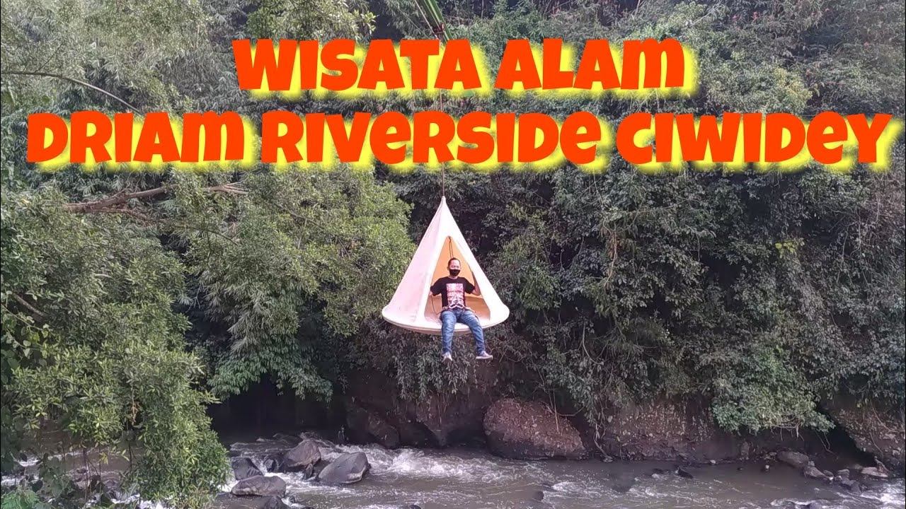 DRIAM RIVERSIDE CIWIDEY BANDUNG TEMPAT WISATA ALAM YANG WAJIB