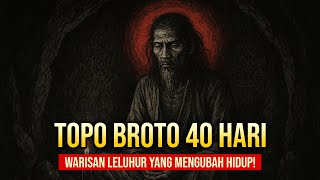 Topo Broto 40 Hari : Rahasia Laku Berat Leluhur yang Mengejutkan
