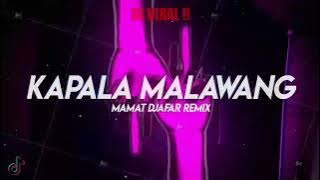 DJ VIRAL‼ KAPALA MALAWANG MAMAT DJAFAR TERBARU 2023