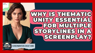 Why Is Thematic Unity Essential For Multiple Storylines In A Screenplay? - Screenwriter