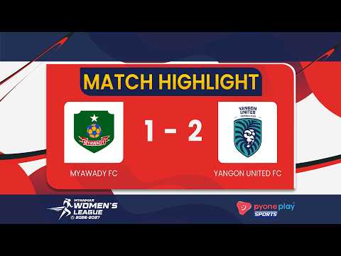 Match Highlights , MYAWADY FC 1-2 YANGON UNITED FC Myanmar Women's League ( 2026 - 2027 )