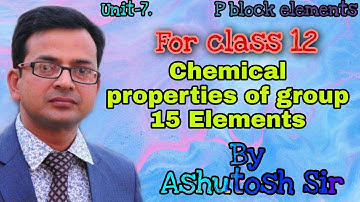 Chemical properties of group 15 Elements l Unit-7 l P-BLOCK Elements l  class 12 l By Ashutosh Sir