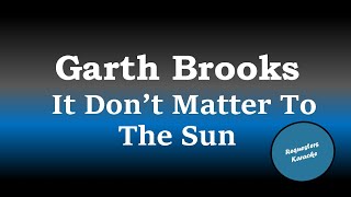 Garth Brooks - It Don't Matter To The Sun (Karaoke)
