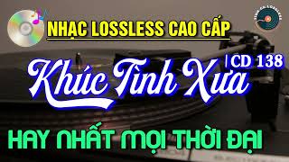 Nhạc Lossless Cao Cấp | KHÚC TÌNH XƯA CD138 | Nhạc Vàng SIÊU KINH ĐIỂN - Nhạc Xưa Hải Ngoại Bất Hủ