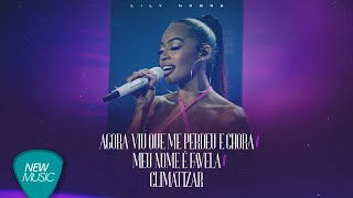Lily Nobre - Agora Viu Que Me Perdeu e Chora / Meu Nome é Favela / Climatizar