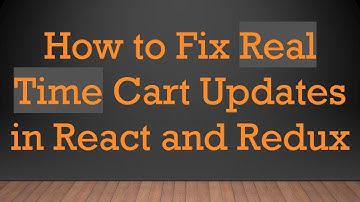 How to Fix Real Time Cart Updates in React and Redux