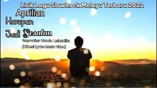 Lirik Lagu SlowRock Melayu Terbaru 2022 Aprilian - Harapan Jadi Sesalan [ Lyric ]