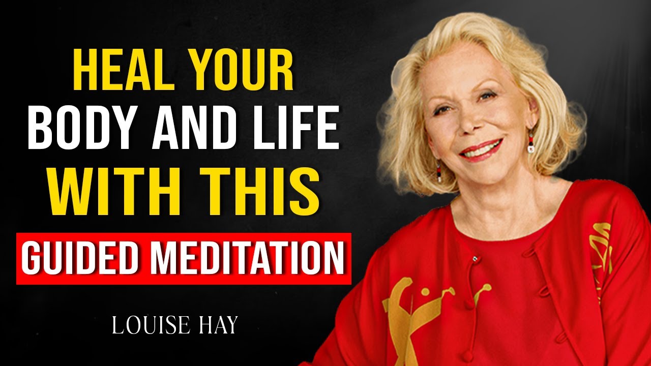 Louise Hay : Heal Your Body You Can Heal Your Life Guided Meditation
